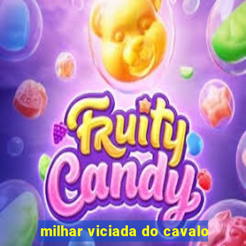 milhar viciada do cavalo