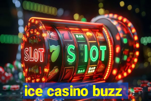 ice casino buzz