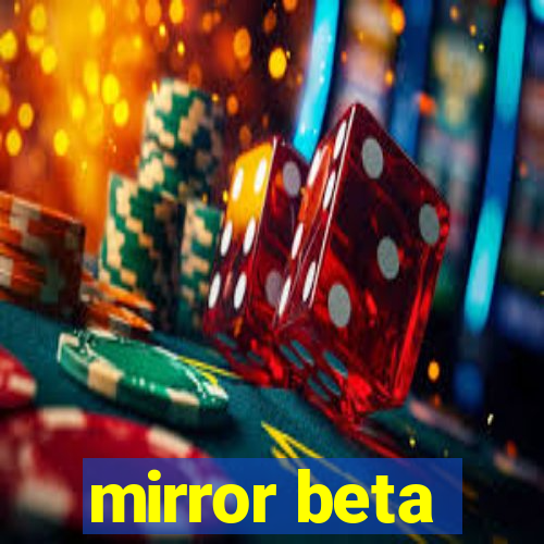 mirror beta