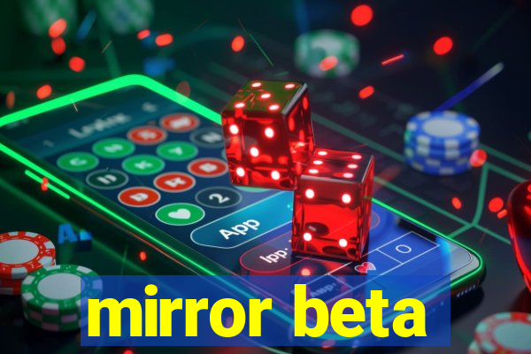 mirror beta