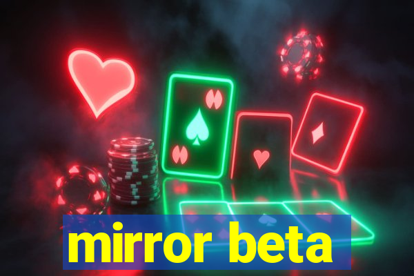 mirror beta