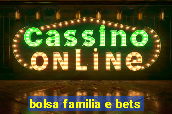 bolsa familia e bets