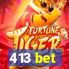 413 bet