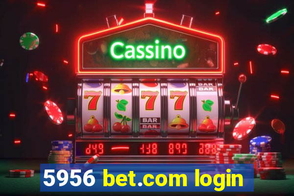 5956 bet.com login