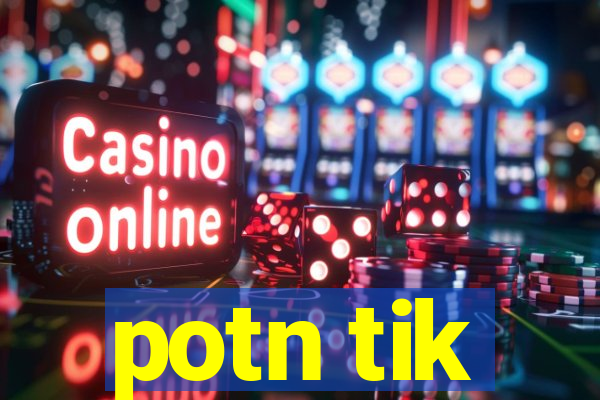 potn tik