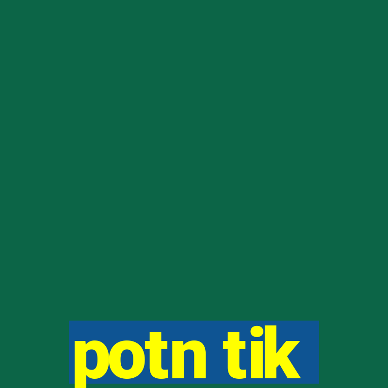 potn tik