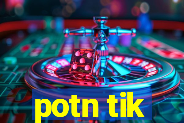 potn tik