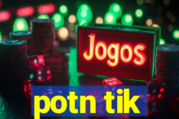 potn tik