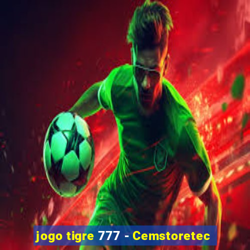 jogo tigre 777 - Cemstoretec