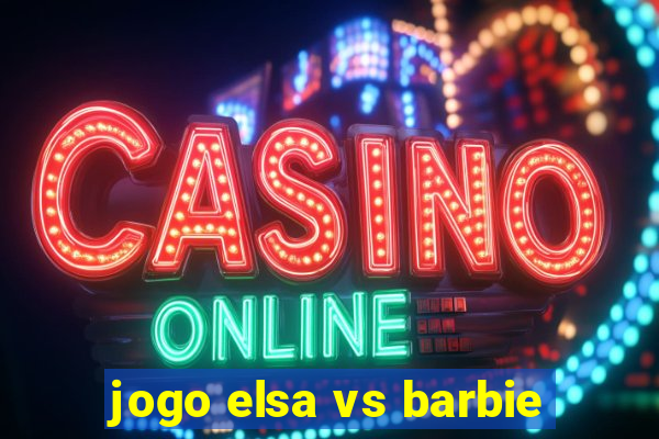 jogo elsa vs barbie