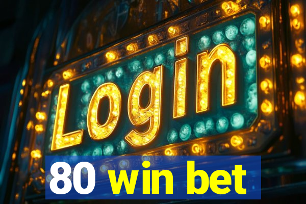 80 win bet