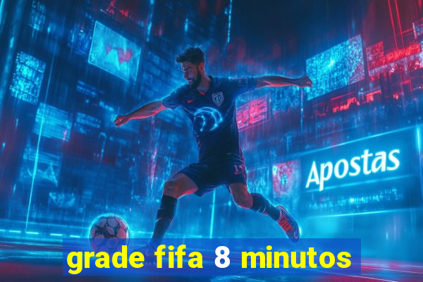 grade fifa 8 minutos