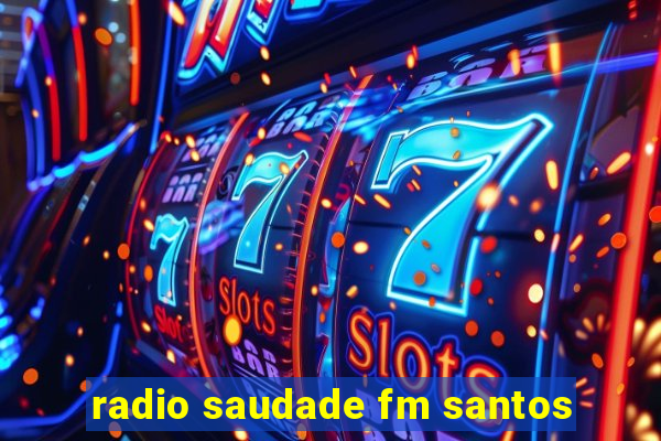 radio saudade fm santos