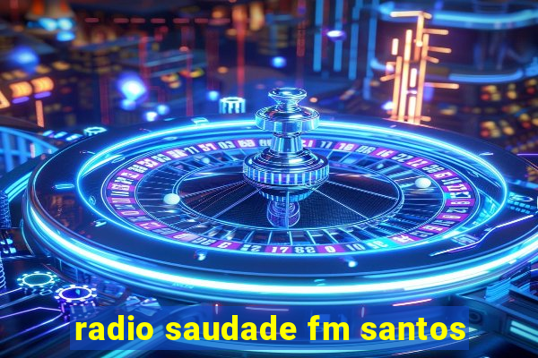 radio saudade fm santos