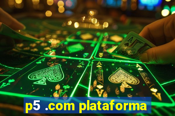 p5 .com plataforma