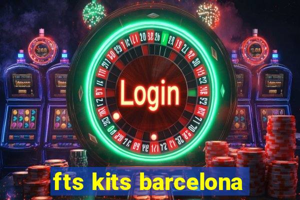 fts kits barcelona