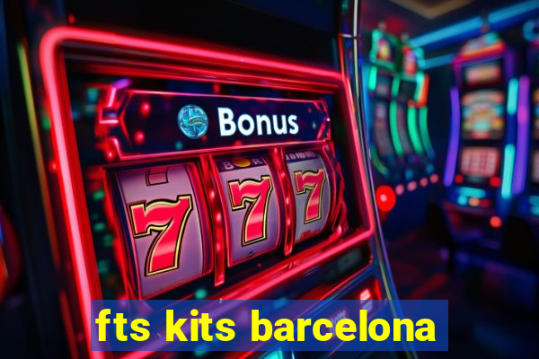 fts kits barcelona