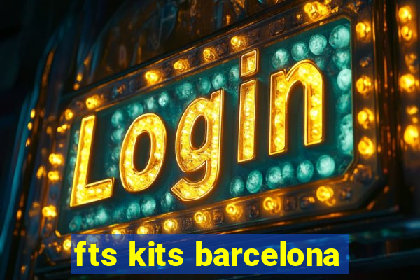 fts kits barcelona