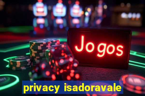 privacy isadoravale