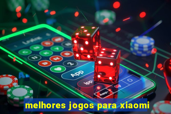 melhores jogos para xiaomi