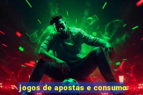 jogos de apostas e consumo