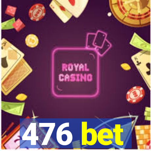 476 bet