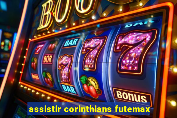 assistir corinthians futemax