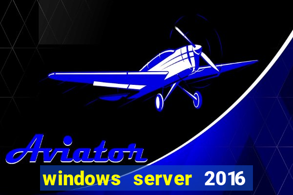 windows server 2016 download iso