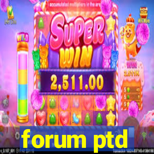 forum ptd