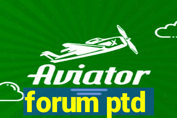 forum ptd