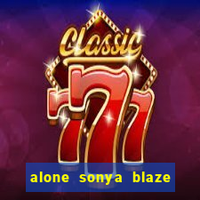 alone sonya blaze & alberto blanco