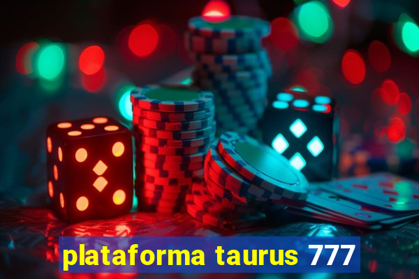 plataforma taurus 777