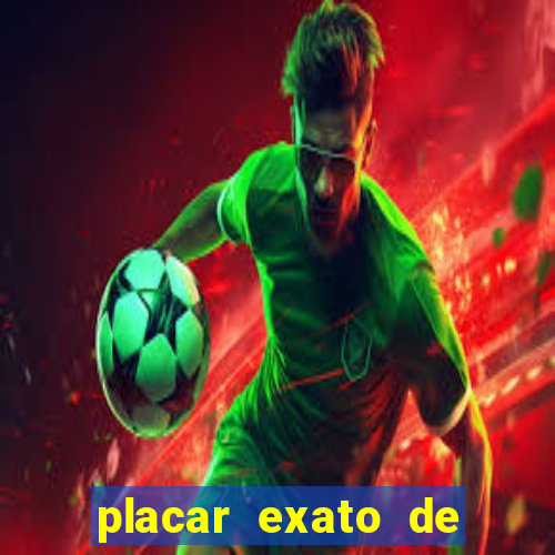 placar exato de jogos de hoje