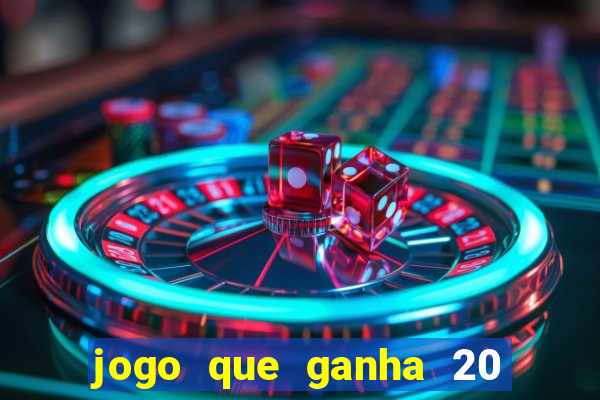 jogo que ganha 20 reais no cadastro