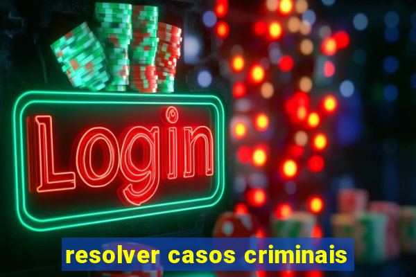 resolver casos criminais