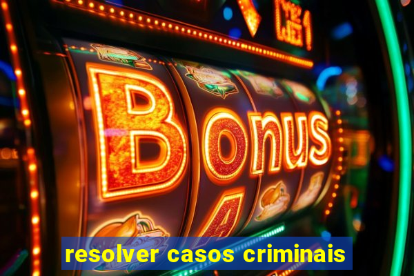 resolver casos criminais