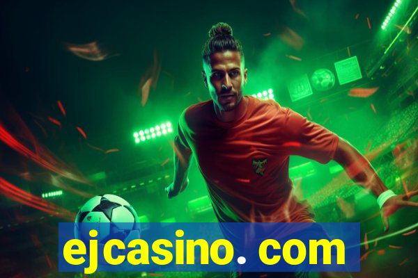 ejcasino. com