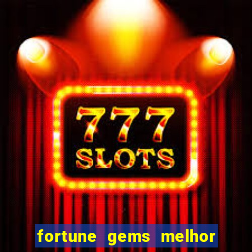 fortune gems melhor horário para jogar