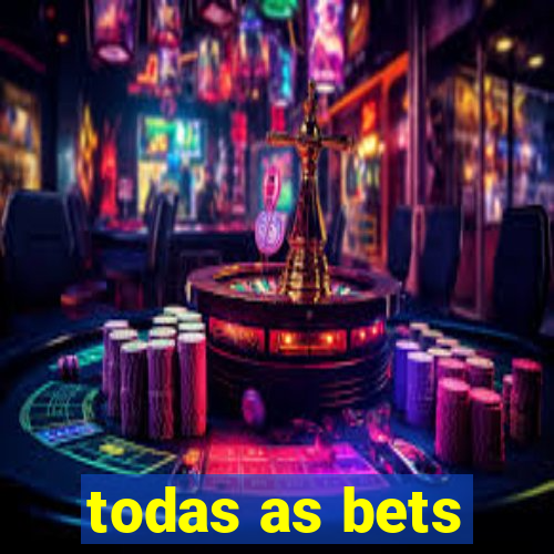 todas as bets