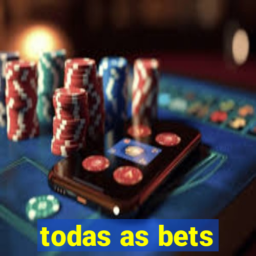 todas as bets