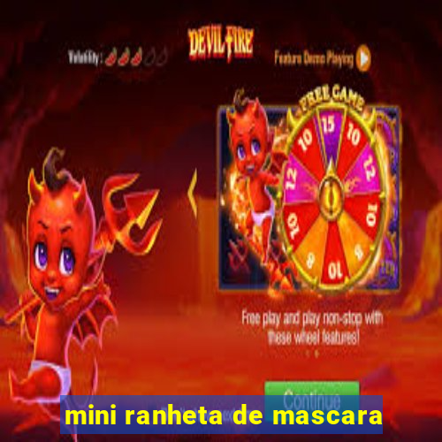 mini ranheta de mascara