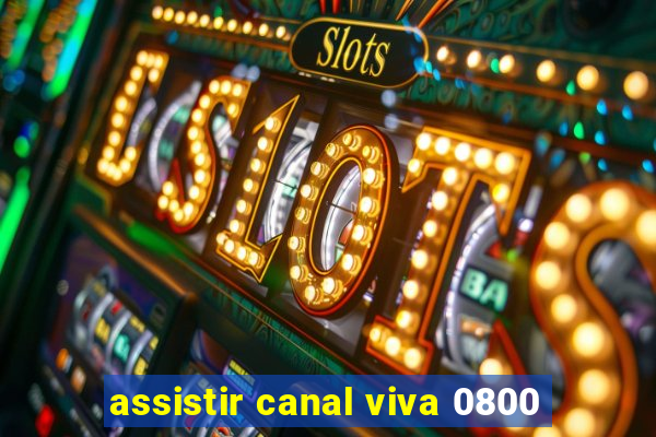 assistir canal viva 0800