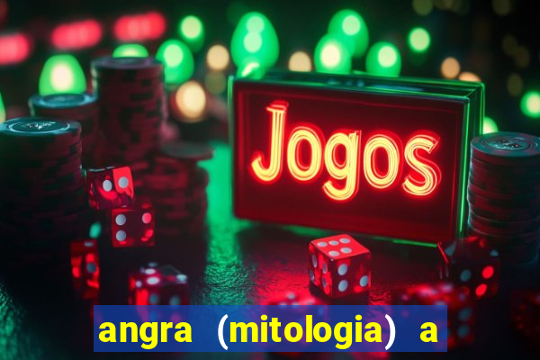 angra (mitologia) a deusa do fogo na mitologia tupi-guarani