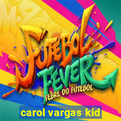 carol vargas kid