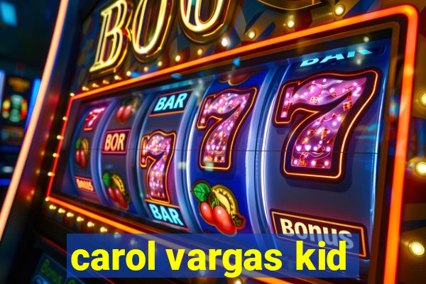 carol vargas kid