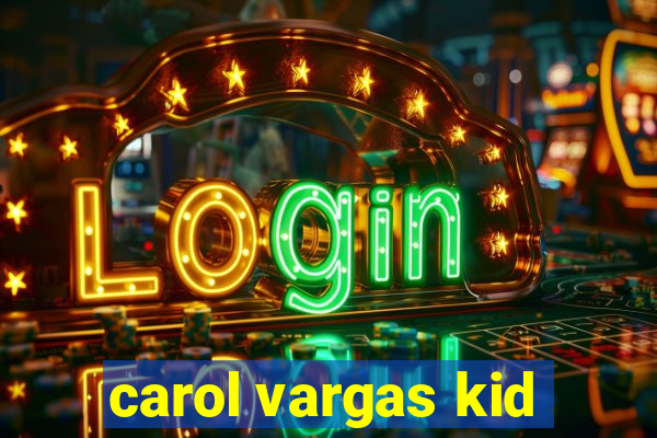 carol vargas kid