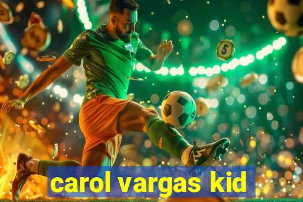 carol vargas kid