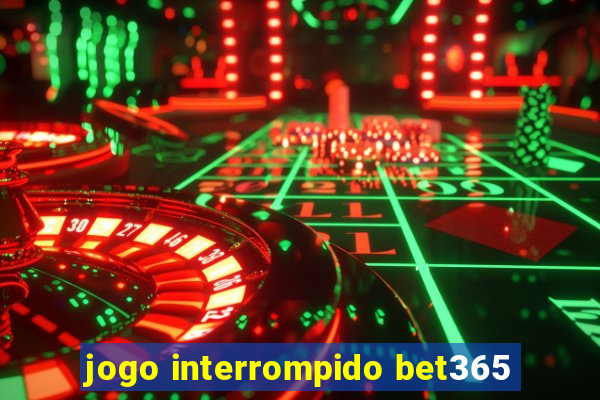 jogo interrompido bet365