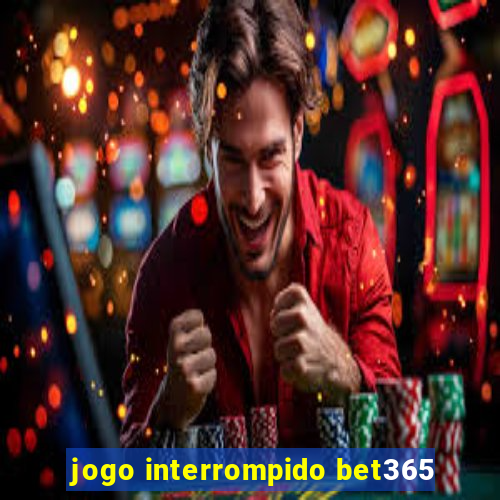 jogo interrompido bet365