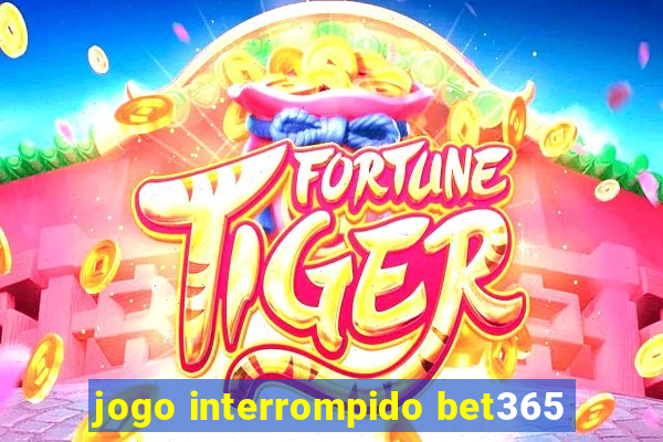 jogo interrompido bet365